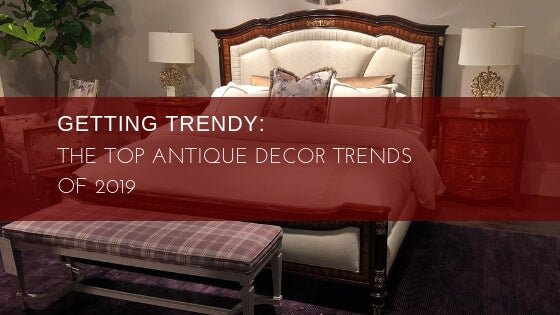 Getting Trendy: The Top Antique Decor Trends of 2019 - English Georgian America