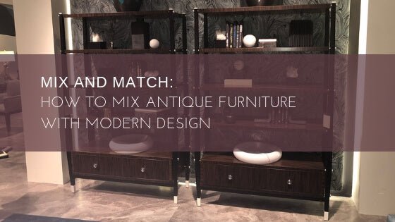 Mix and Match: How to Mix Antique Furniture With Modern Design - English Georgian America