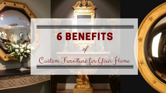 6 Great Benefits of Custom Furniture for Your Home - English Georgian America