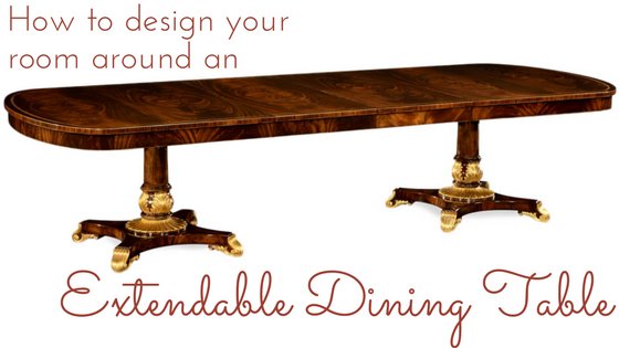 How To Design Your Dining Room Around an Extendable Dining Table - English Georgian America