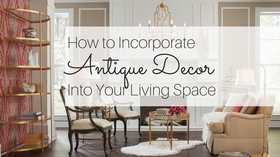 How to Incorporate Antique Decor Into Your Living Space - English Georgian America