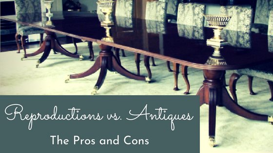 Reproductions vs. Antiques: The Pros and Cons - English Georgian America