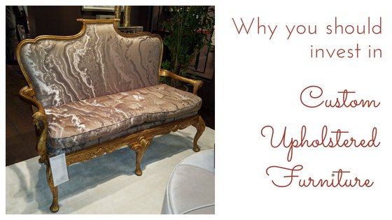 Why You Should Invest in Custom Upholstered Furniture - English Georgian America